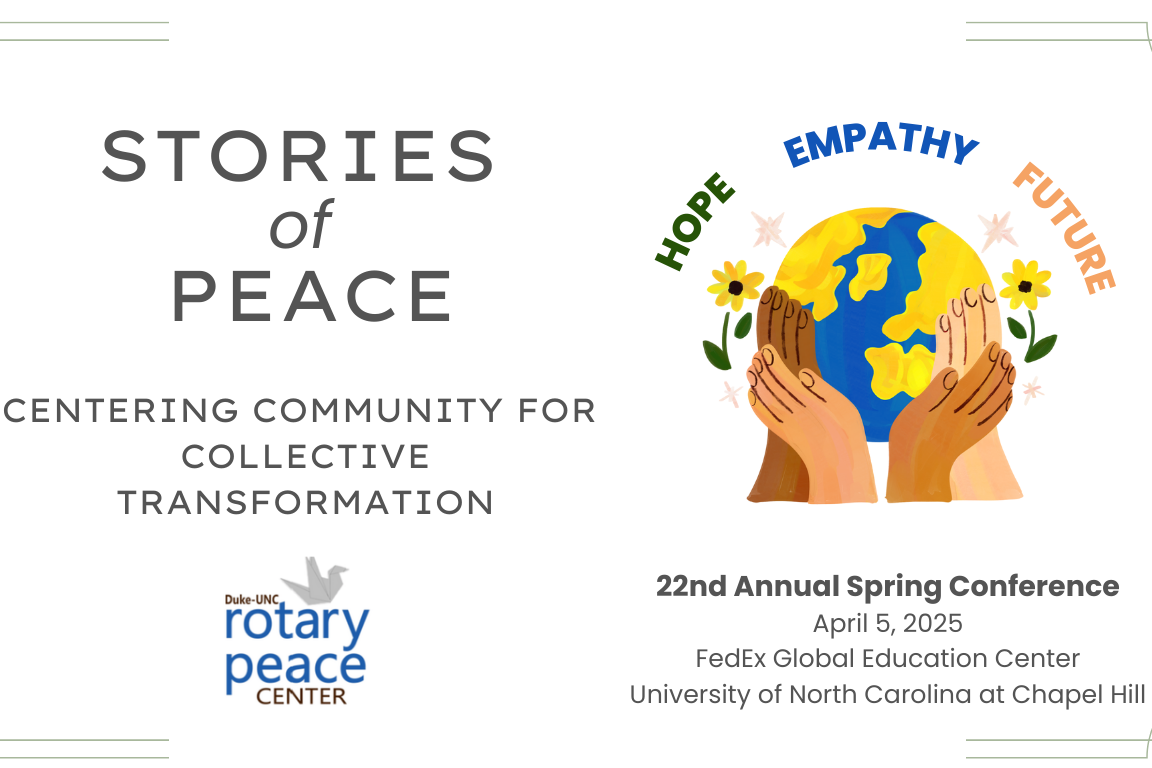 Stories of Peace. Centering Community for Collective Transformation. Duke-UNC Rotary Peace Center. Stories of Peace. Centering Community for Collective Transformation. Duke-UNC Rotary Peace Center.